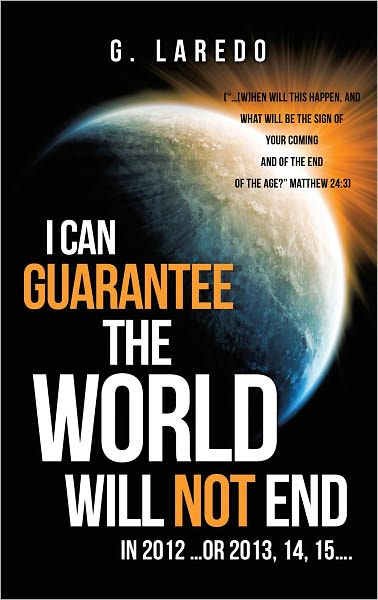 I CAN GUARANTEE THE WORLD WILL NOT END IN 2012 …or 2013, 14, 15….