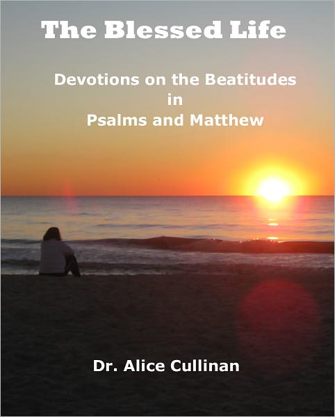 The Blessed Life (Devotions on the Beatitudes in Psalms and Matthew)