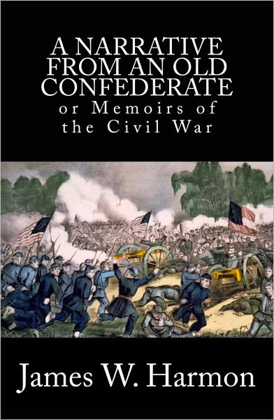 A Narrative from an Old Confederate; or Memoirs from the Civil War