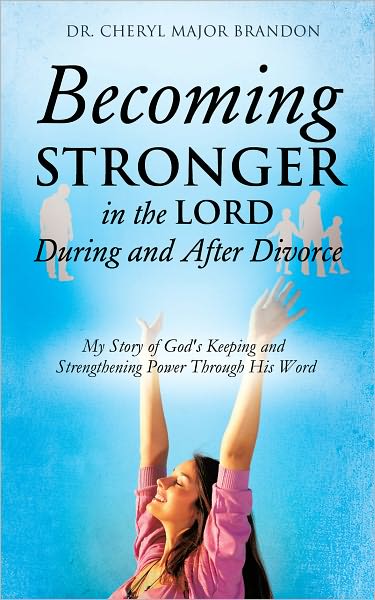 Becoming Stronger in the Lord During and After Divorce