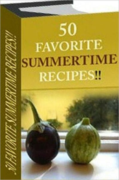 Your Kitchen Guide - 50 Favorite Summer Time Recipes