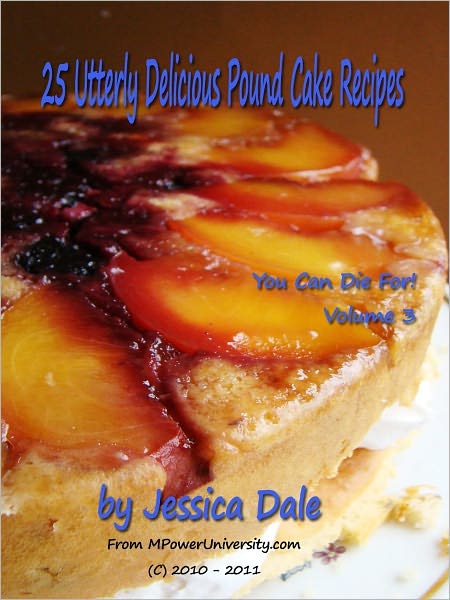 25 Utterly Delicious Pound Cake Recipes You Can Die For! Volume 3
