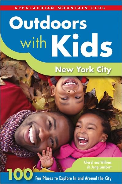 Outdoors with Kids New York City: 100 Fun Places to Explore In and Around the City