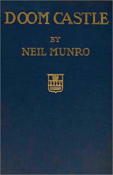 Doom Castle: A Romance! A Espionage, Adventure, History Classic By Neil Munro! AAA+++
