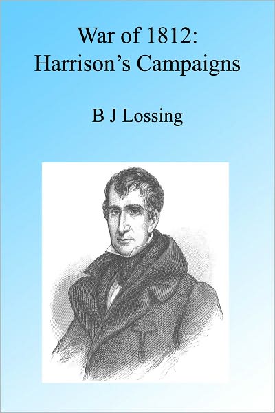 War of 1812: Harrison's Campaigns, Illustrated