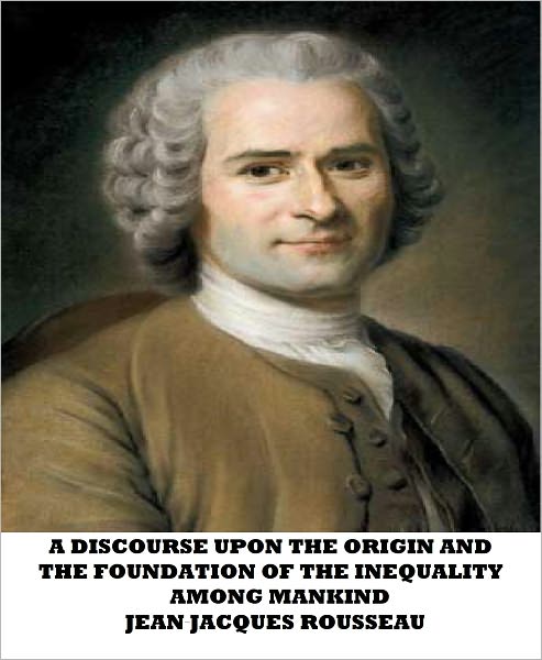 A Discourse Upon the Origin and the Foundation of the Inequality Among Mankind