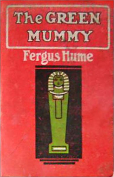The Green Mummy: A Mystery and Detective, Thriller Classic By Fergus Hume! AAA+++
