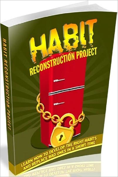 Inspiration & Personal Growth eBook - Habit Reconstruction Project - Learn how to develop the right habits and replace bad ones in a short time!