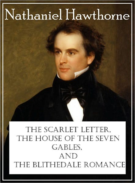 The Scarlet Letter, The House of the Seven Gables, and the Blithedale Romance