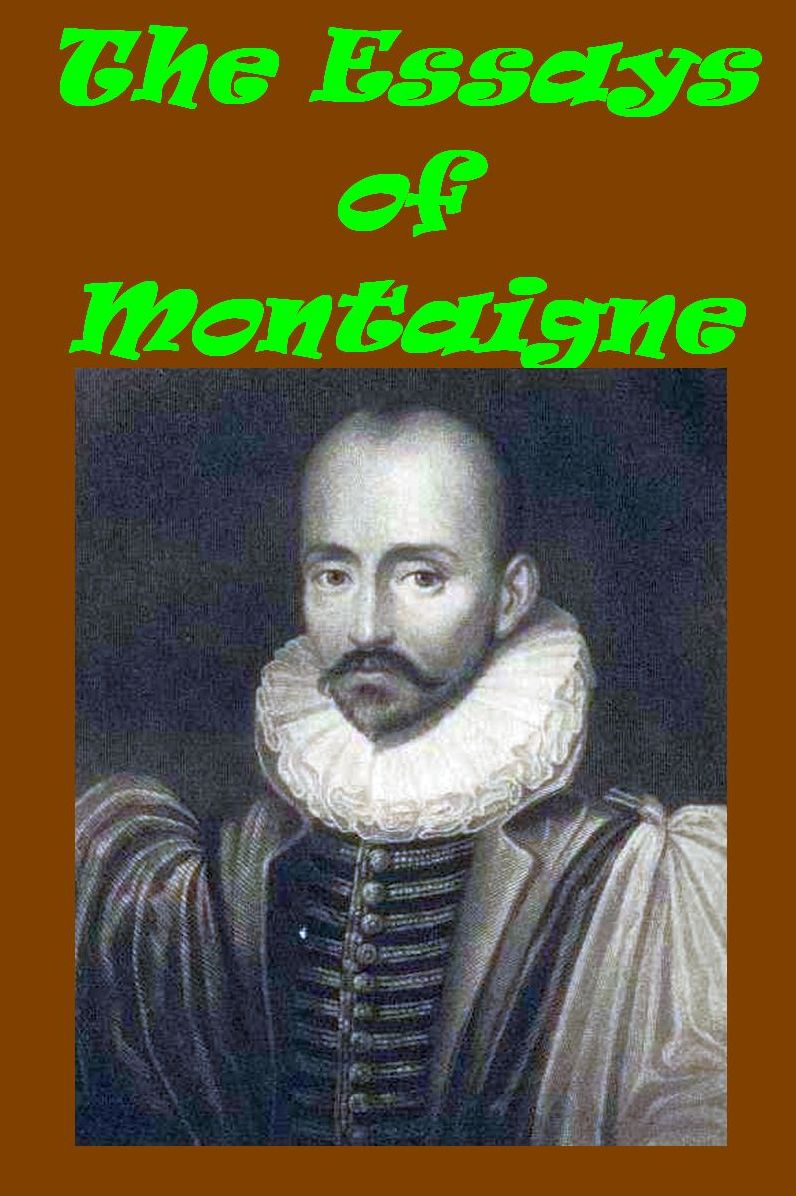 The Essays of Montaigne, Complete in 3 Volumes (with active TOC for easy navigation to chapters)