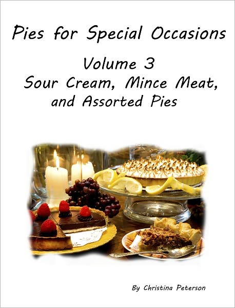 Pies for Special Occasions Volume 3 Sour Cream, Assorted and Mince Meat for Pies