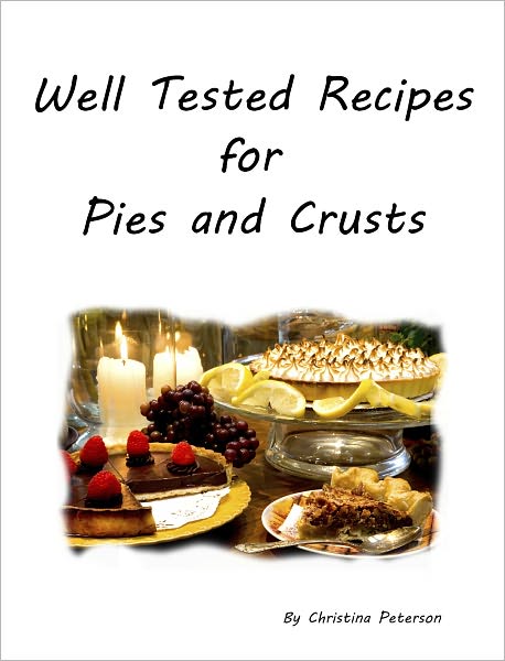 Well-Tested Recipes for Pies and Crusts