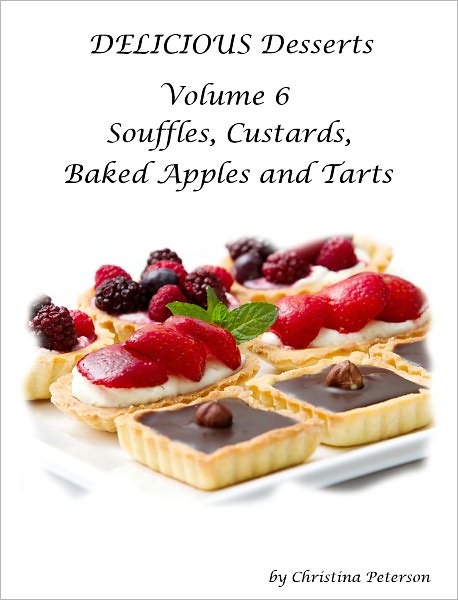 Delicious Desserts Volume 6 Souffle, Custards, Baked Apples and Tarts