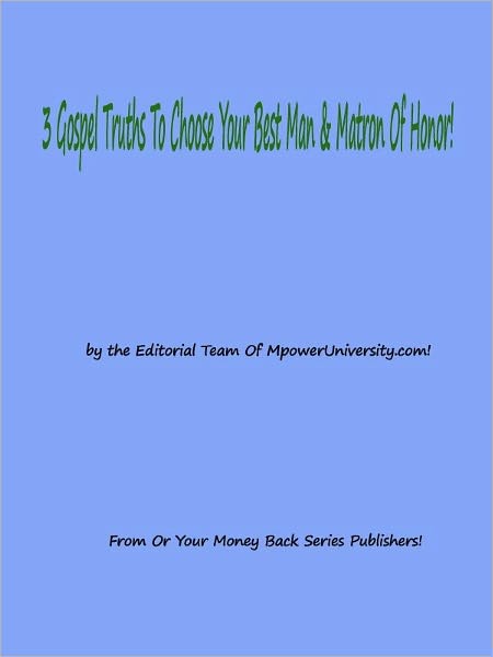 3 Gospel Truths To Choose Your Best Man & Matron Of Honor!