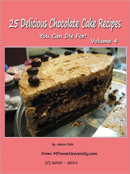 25 Delicious Chocolate Cake Recipes You Can Die For! Volume 4