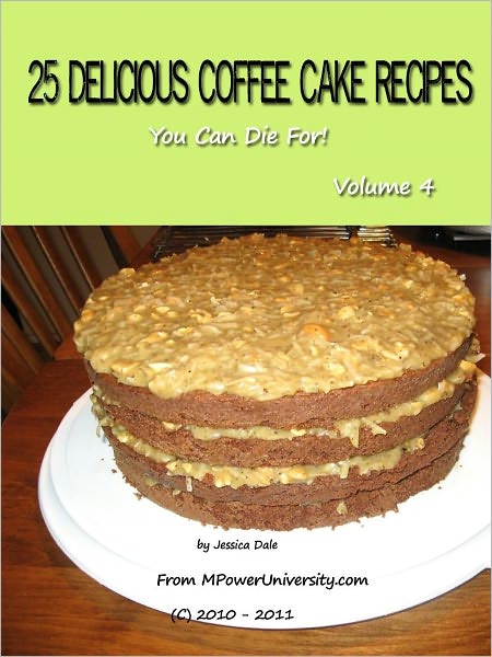 25 Delicious Coffee Cake Recipes You Can Die For! Volume 4