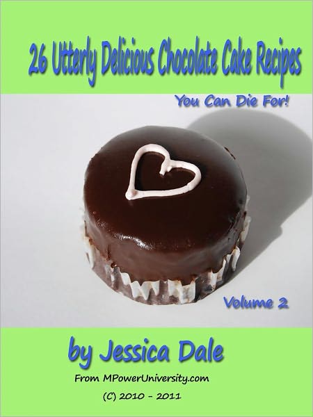 26 Utterly Delicious Chocolate Cake Recipes You Can Die For! Volume 2