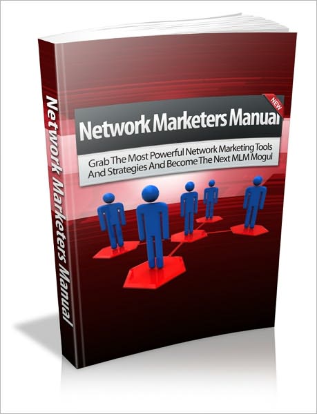 Network Marketers Manual - Most Powerful Tools and Strategies