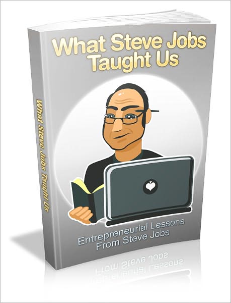 What Steve Jobs Taught Us - Entrepreneurial Lessons From Steve Jobs
