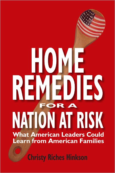 HOME REMEDIES FOR A NATION AT RISK--What American Leaders could learn from American Families.