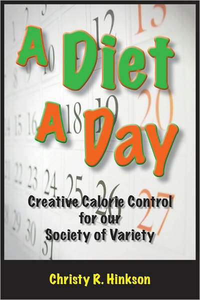 A Diet a Day--Creative Calorie Control for our Society of Variety.