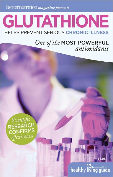 Better Nutrition Magazine Presents Glutathione