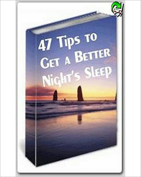 47 Tips to Get a Better Night’s Sleep! AAA+++