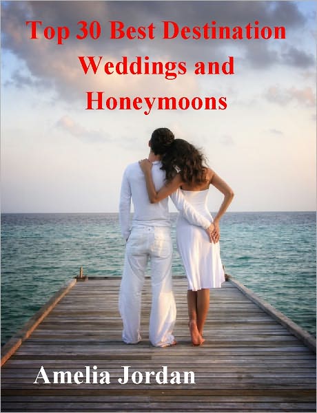 Top 30 Best Destination Weddings & Honeymoons - Planning the Perfect Honeymoon