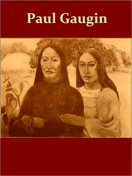 Paul Gauguin His Life and Art [Illustrated]