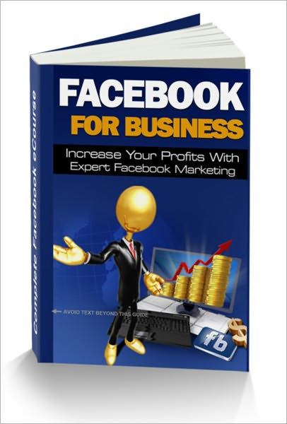 Facebook For Business - Discover A Brand New Easy-To-Follow Step-By-Step Approach To market Your Business To 800,000+ Facebook Users And Skyrocket Your Profits.