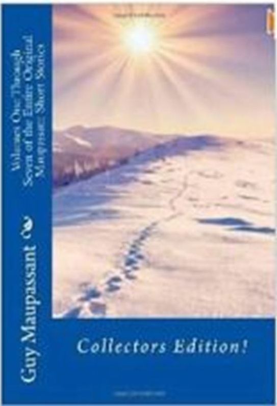 History: 99 Cent Volumes One Through Seven of the Entire Original Maupassant Short Stories