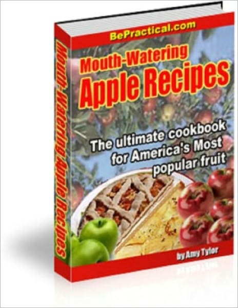 Mouth-Watering Apple Recipes: The Ultimate Cookbook for America's Most Popular Fruit