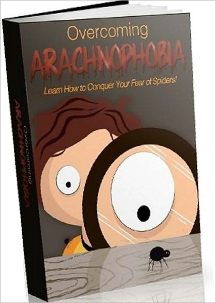 Inspiration & Personal Growth eBook - Overcoming Arachnophobia - You Don't Have To Be Afraid Anymore!