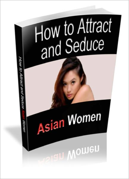 How To Attract & Date Asian Women - Discover the Secrets of Attracting and Dating Hot, Sexy Asian Women Without Learning Their Language! Here's your chance to easily attract some of the most gorgeous, tight-bodied, super-sweet and loyal women on the plane