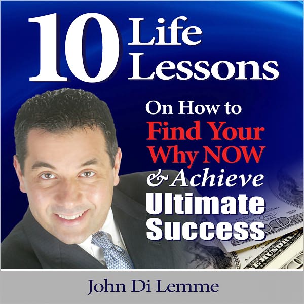 10 Life Lessons on How to Find Your Why NOW and Achieve Ultimate Success