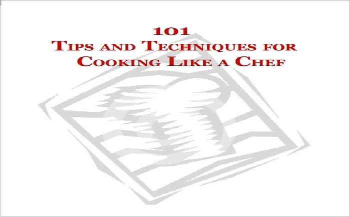 101 TIPS AND TECHNIQUES FOR COOKING LIKE A CHEF