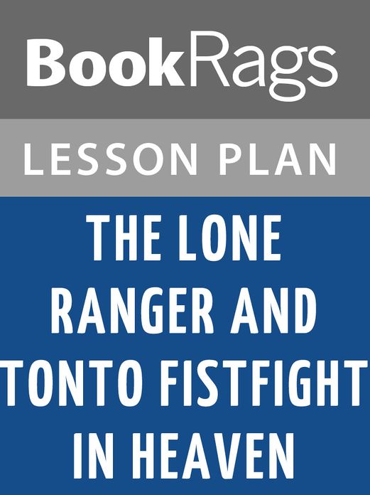 The Lone Ranger and Tonto Fistfight in Heaven Lesson Plans