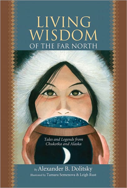 Living Wisdom of the Far North: Tales and Legends From Chukotka and Alaska
