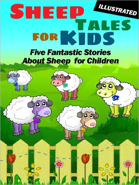 Sheep Tales for Kids: Five Fantastic Short Stories About Sheep for Children (Illustrated)