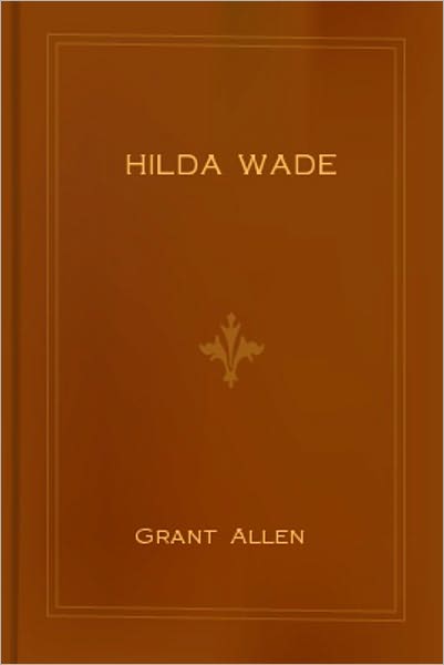 Hilda Wade: A Mystery/Detective, Short Story Collection Classic By Grant Allen! AAA+++