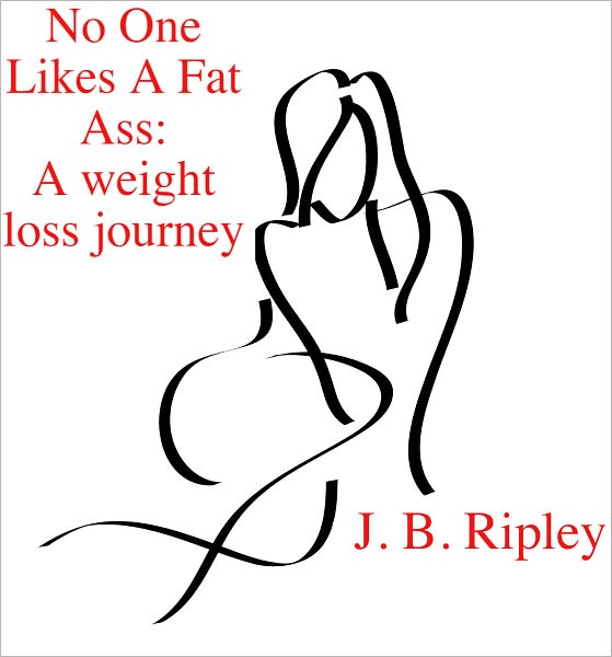No One Likes A Fat Ass: A Weight Loss Journey