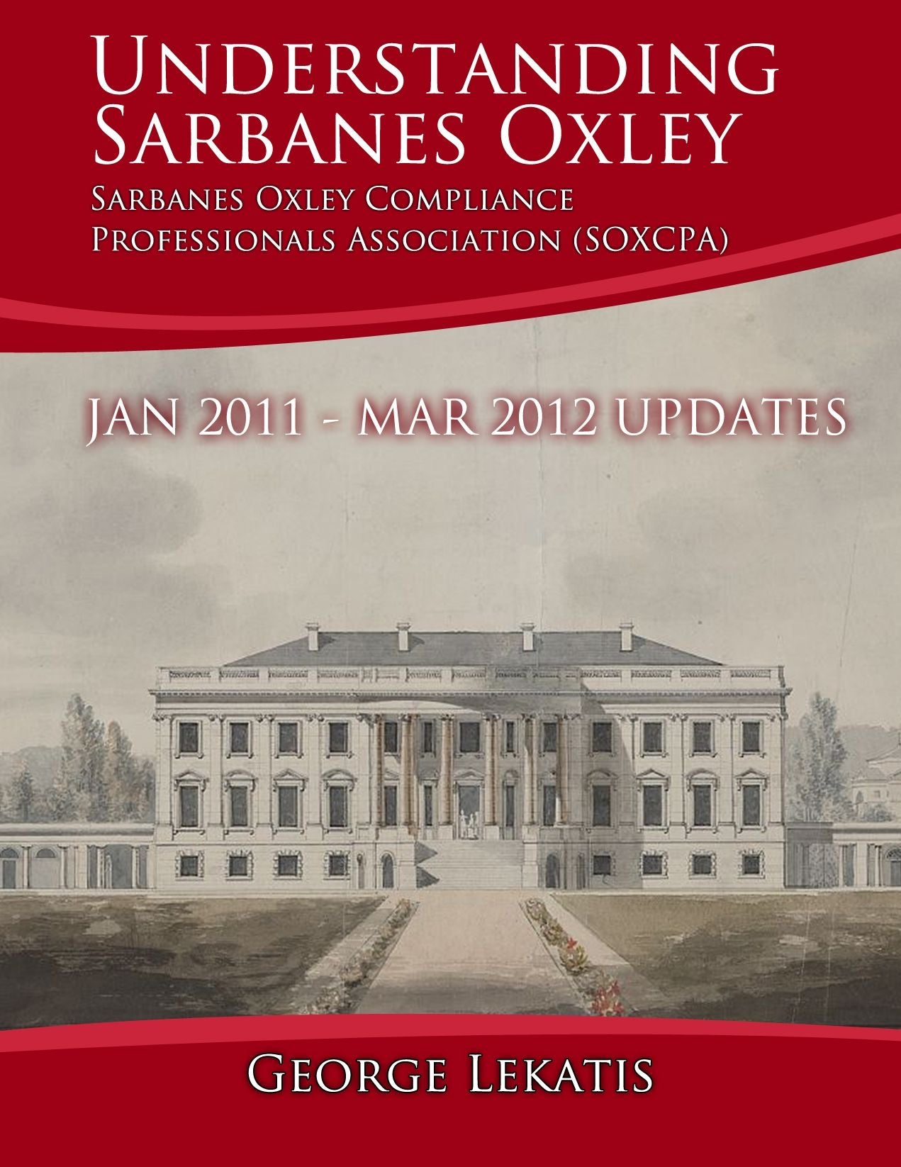 Sarbanes Oxley Ebook: Understanding Sarbanes Oxley. Updates, January 2011 to March 2012