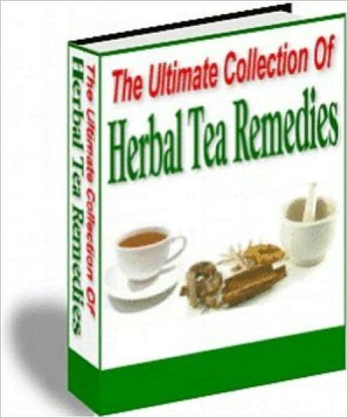 The Ultimate Collection Of Herbal Tea Remedies