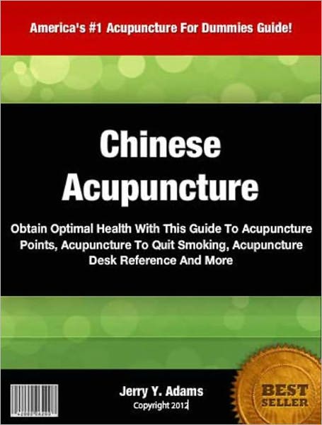 Chinese Acupuncture: Obtain Optimal Health With This Guide To Acupuncture Points, Acupuncture To Quit Smoking, Acupuncture Desk Reference And More