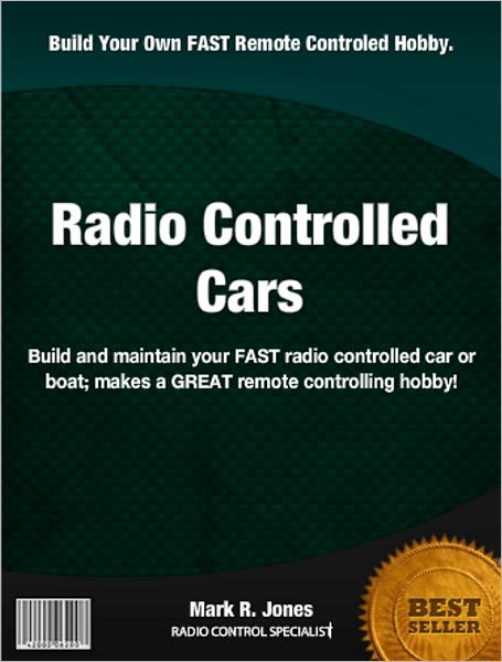 Radio Controlled Cars: Build and maintain your FAST radio controlled car or boat; makes a GREAT remote controlling hobby!