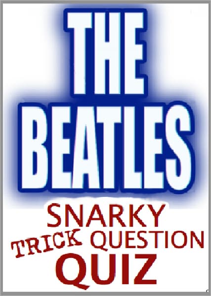 The Beatles Snarky Trick Question Quiz