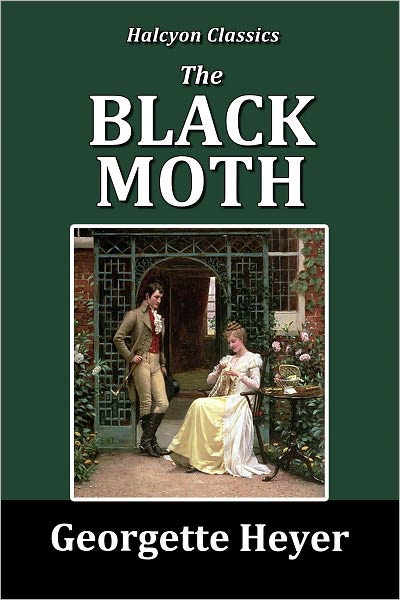 The Black Moth: A Romance of the XVIII Century by Georgette Heyer