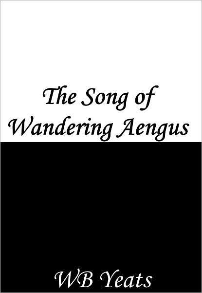 The Song of Wandering Aengus