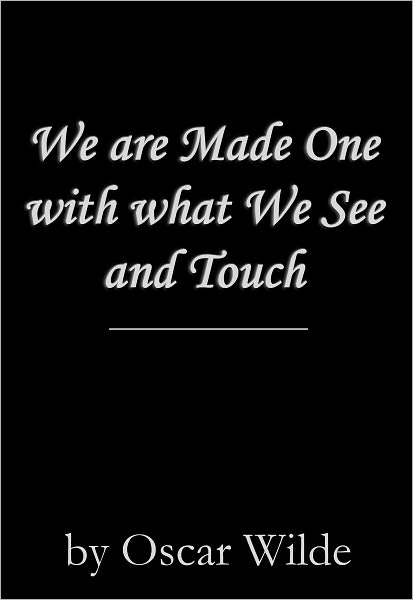 We are Made One with what We See and Touch