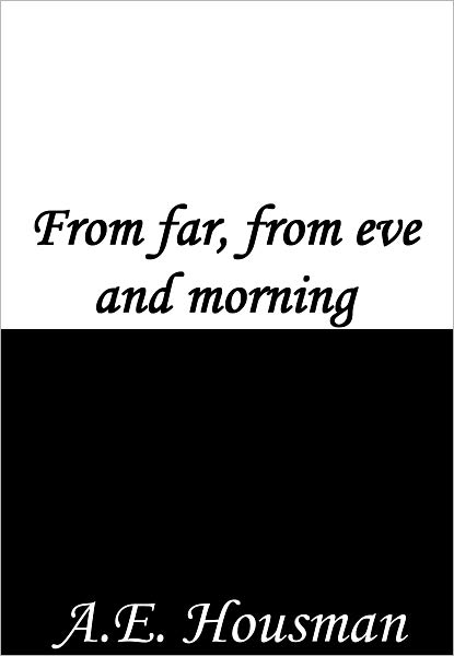 From far, from eve and morning